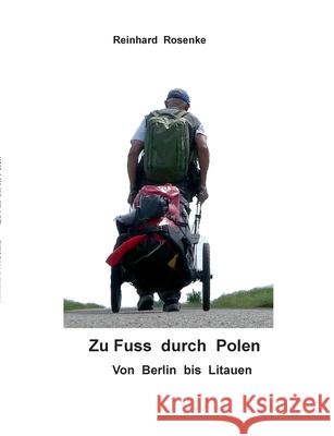 Zu Fuß durch Polen: von Berlin bis Litauen Rosenke, Reinhard 9783749485703