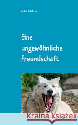 Eine ungewöhnliche Freundschaft: Meine kleine Tiergeschichte mit Bildern Isabeau, Melany de 9783749486311 Books on Demand