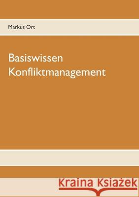 Basiswissen Konfliktmanagement Markus Ort 9783749486373 Books on Demand