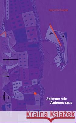 Antenne rein Antenne raus: Erste Hilfe Gedichte Koebel, Heinrich Johannes 9783749490677