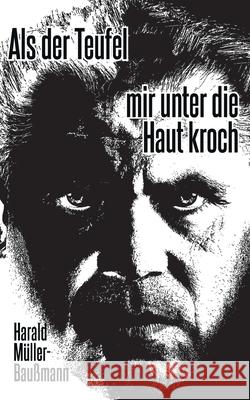 Als der Teufel mir unter die Haut kroch Harald Muller-Baumann 9783749492107 Books on Demand