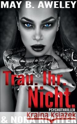 Trau. Ihr. Nicht. May B Aweley, Nora Richter 9783749495894 Books on Demand