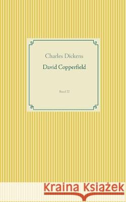 David Copperfield: Band 22 Charles Dickens 9783749495986 Books on Demand