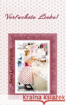 Verfuchste Liebe! Sara Lea Fuentes 9783749497232