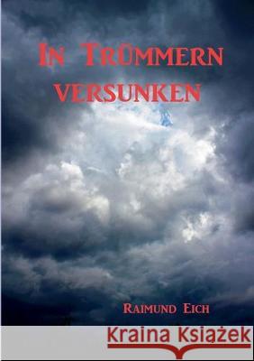 In Trümmern versunken Raimund Eich 9783749497959 Books on Demand
