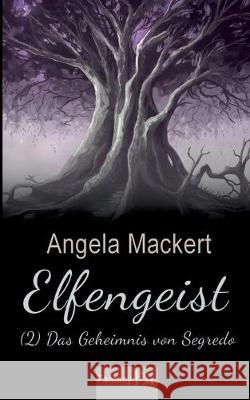 Elfengeist (2): Das Geheimnis von Segredo Mackert, Angela 9783749498147 Books on Demand