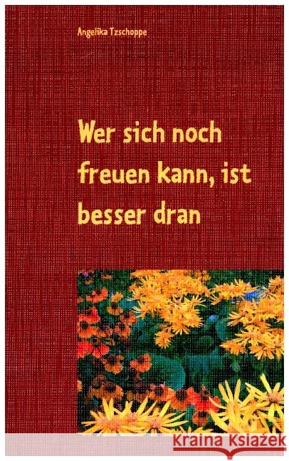 Wer sich noch freuen kann, ist besser dran: Geschichten für Senioren Tzschoppe, Angelika 9783749498819 Books on Demand