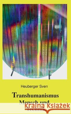 Transhumanismus Mensch und Technik Sven Heuberger 9783749499830 Books on Demand