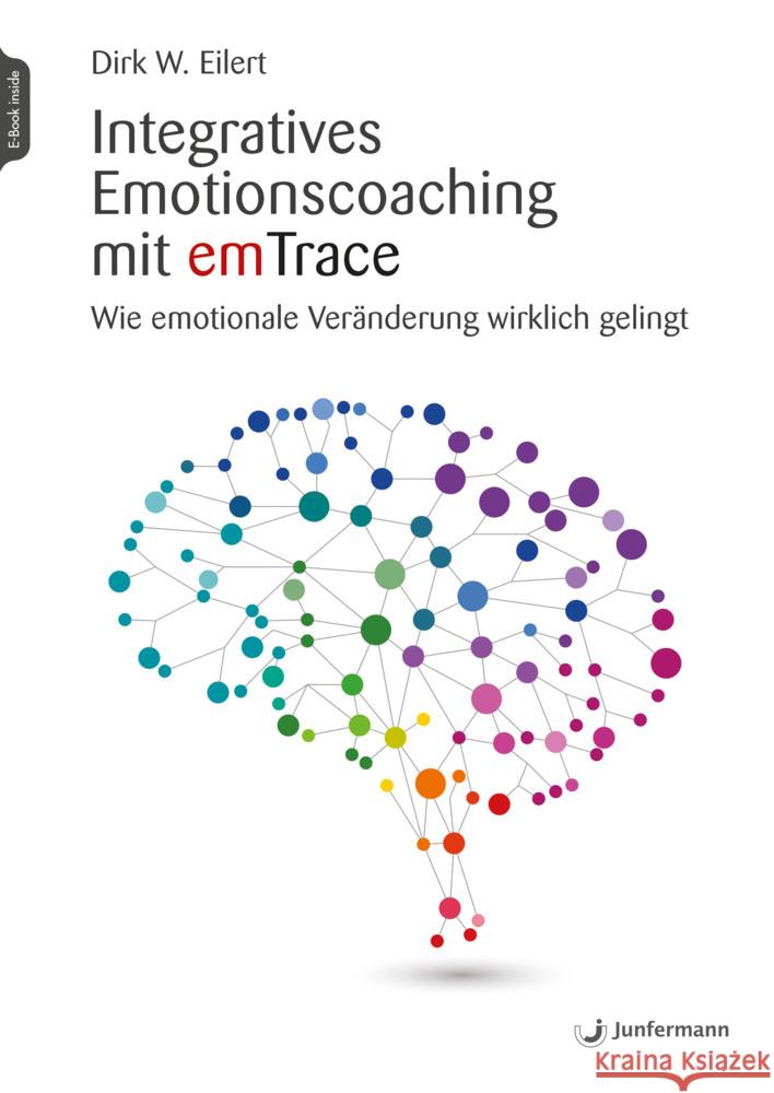 Integratives Emotionscoaching mit emTrace Eilert, Dirk 9783749501311