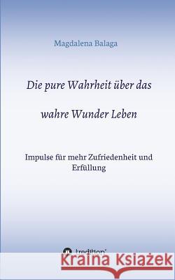 Die pure Wahrheit über das wahre Wunder Leben Balaga, Magdalena 9783749700400