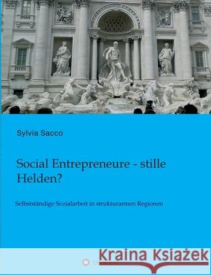 Social Entrepreneure - stille Helden? Sacco, Prof Rer Pol Sylvia 9783749700974