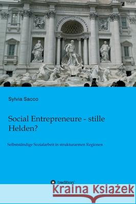 Social Entrepreneure - stille Helden? Sacco, Prof Dr Rer Pol Sylvia 9783749700981