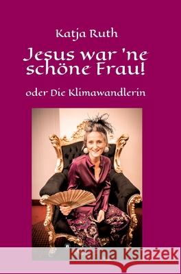 Jesus war 'ne schöne Frau! Ruth, Katja 9783749702053