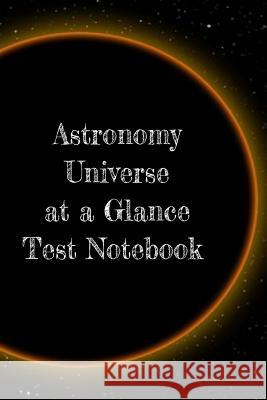 Astronomy Universe at a Glance Test Notebook: Preparation For University - Prep Notepad For Students Of The Galaxy Lars Lichtenstein 9783749707980 Infinit Science