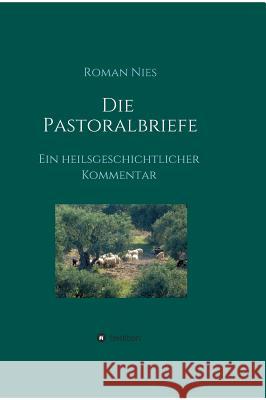 Die Pastoralbriefe - Ein heilsgeschichtlicher Kommentar Nies, Roman 9783749711338 Tredition Gmbh