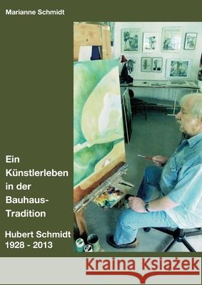 Ein Künstlerleben in der Bauhaus-Tradition Schmidt, Marianne 9783749712632