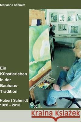 Ein Künstlerleben in der Bauhaus-Tradition Schmidt, Marianne 9783749712649