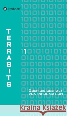 Terrabits: Über die Gestalt von Information. Ein Beitrag zur Informationstheorie. Volkov, Semjon 9783749712762 Tredition Gmbh