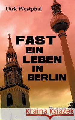 Fast ein Leben in Berlin Dirk Westphal 9783749713424