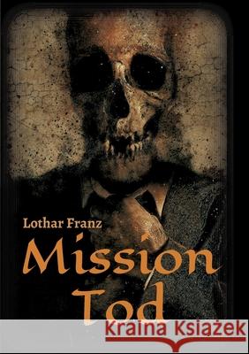 Mission Tod Lothar Franz 9783749719204 Tredition Gmbh