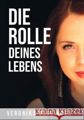 Die Rolle Deines Lebens Esslinger, Veronika 9783749720026