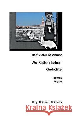 Wo Ratten lieben Rolf Dieter Kaufmann Reinhard Gailhofer 9783749720859 Tredition Gmbh