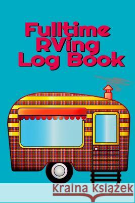 Fulltime RVing Log Book: Motorhome Journey Memory Book and Diary With Logbook - Rver Road Trip Tracker Logging Pad - Rv Planning & Tracking - 6 Tanner Woodland 9783749721047 Infinit Activity