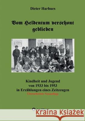 Vom Heldentum verschont geblieben Harhues, Dieter 9783749723195