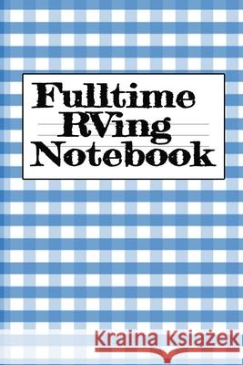 Fulltime RVing Notebook: Motorhome Journey Memory Note Logbook - Rver Road Trip Tracker Logging Pad - Rv Planning & Tracking Notepad Tanner Woodland 9783749723898 Infinit Activity