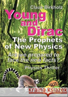 Young and Dirac - The Prophets of New Physics Birkholz, Claus 9783749724765