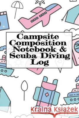 Campsite Composition Notebook & Scuba Diving Log: Camping Notepad & Underwater Diving DiveTracker - Camper & Caravan Travel Journey & Road Trip Writing & Tracking Book - Glamping, Memory Keepsake Note Tanner Woodland 9783749728251 Infinit Activity