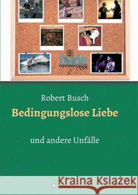 Bedingungslose Liebe Busch, Robert 9783749728824 Tredition Gmbh