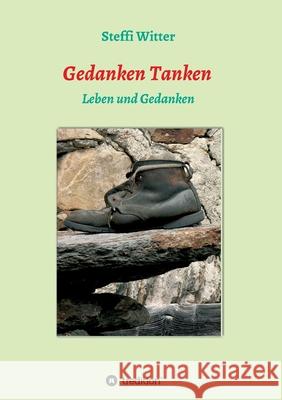 Gedanken Tanken: Leben und Gedanken Witter, Steffi 9783749732562 Tredition Gmbh