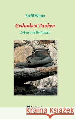 Gedanken Tanken: Leben und Gedanken Witter, Steffi 9783749732579