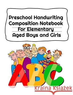 Preschool Handwriting Composition Notebook For Elementary Aged Boys and Girls: Letter Tracing Composition Notebook Grade 1 - 5 Jenny Douglas 9783749734153