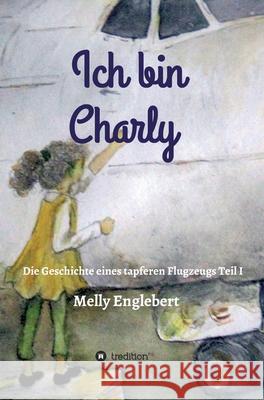 Ich bin Charly Englebert, Melly 9783749734993