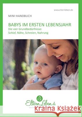 Dein Baby im ersten Lebensjahr - Handbuch: Die wichtigsten Infos über die vier Grundbedürfnisse , Elternleben de 9783749735440 Tredition Gmbh