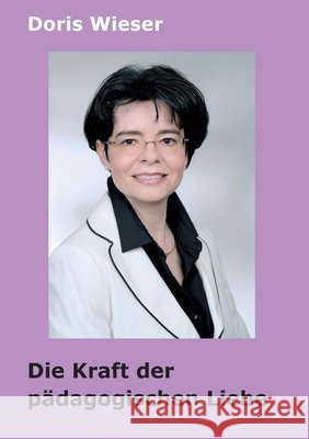 Die Kraft der pädagogischen Liebe Doris Wieser 9783749735570 Tredition Gmbh