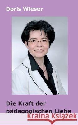 Die Kraft der pädagogischen Liebe Doris Wieser 9783749735587 Tredition Gmbh