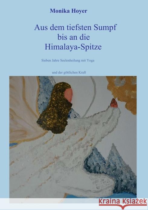 Aus dem tiefsten Sumpf bis an die Himalaya-Spitze Hoyer, Monika 9783749736805