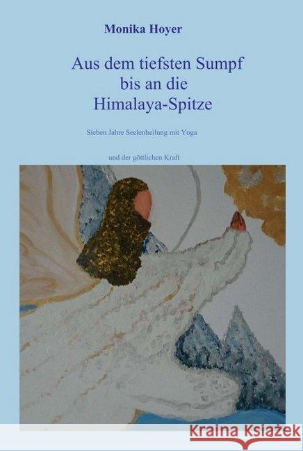 Aus dem tiefsten Sumpf bis an die Himalaya-Spitze Hoyer, Monika 9783749736812