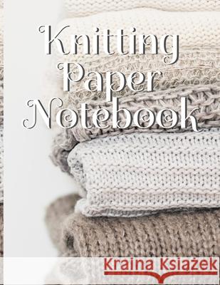 Knitting Paper Notebook: Needlework Charts & Grid Paper (4:5 ratio) with Rectangular Spaces For New Patterns & Knitters Notepad To Stay Product Crafty Needle 9783749737444 Infinit Craft