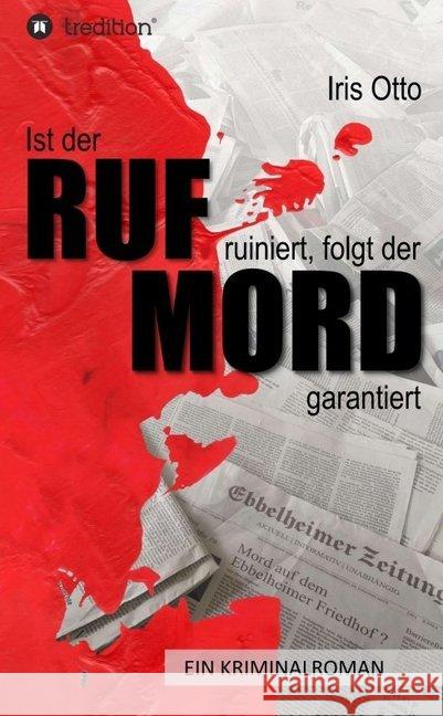 Ist der RUF ruiniert, folgt der MORD garantiert Otto, Iris 9783749738106