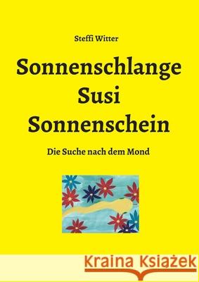 Sonnenschlange Susi Sonnenschein: Die Suche nach dem Mond Witter, Steffi 9783749738441 Tredition Gmbh