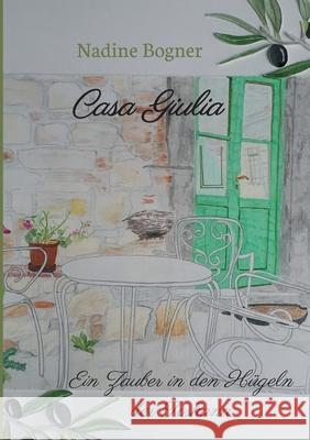 Casa Giulia: Ein Zauber in den Hügeln der Toskana Bogner, Nadine 9783749741304 Tredition Gmbh