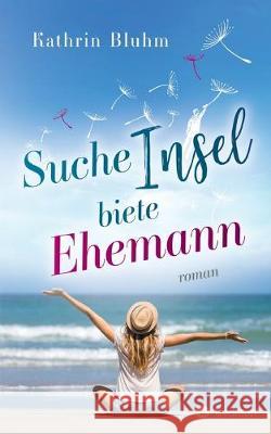 Suche Insel - biete Ehemann Kathrin Bluhm 9783749741809 Tredition Gmbh