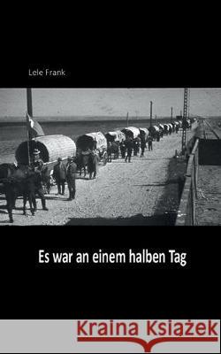 Es war an einem halben Tag Frank, Lele 9783749742196 Tredition Gmbh