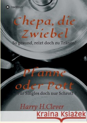Chepa, die Zwiebel - Pfanne oder Pott! H. Clever, Harry 9783749746873 Tredition Gmbh