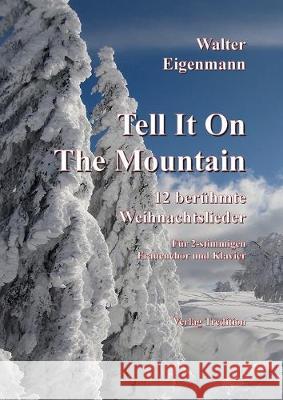 Tell It On The Mountain - 12 berühmte Weihnachtslieder für Frauenchor & Klavier Eigenmann, Walter 9783749747023 Tredition Gmbh