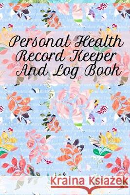 Personal Health Record Keeper And Log Book: Tracking & Logging Your Daily Healthy Habits With Your Personal Tracker Book Leafy Green 9783749750627 Infinityou